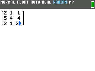 The 3 by 3 matrix filled in on the TI-84 Evo: 2, 1, 1 then 5, 4, 4 then 2, 1, 2