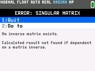 The TI-84 Evo error screen reading ERROR: SINGULAR MATRIX, No inverse matrix exists, with Quit and Go to options
